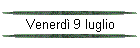 Venerd 9 luglio