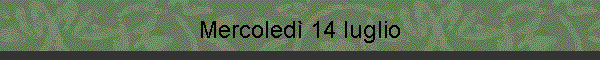 Mercoledì 14 luglio